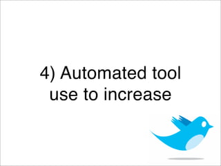 4) Automated tool
 use to increase
 