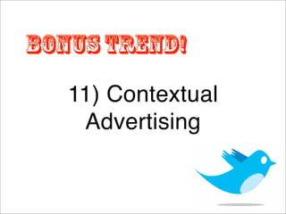 Bonus Trend!
   11) Contextual
    Advertising
 