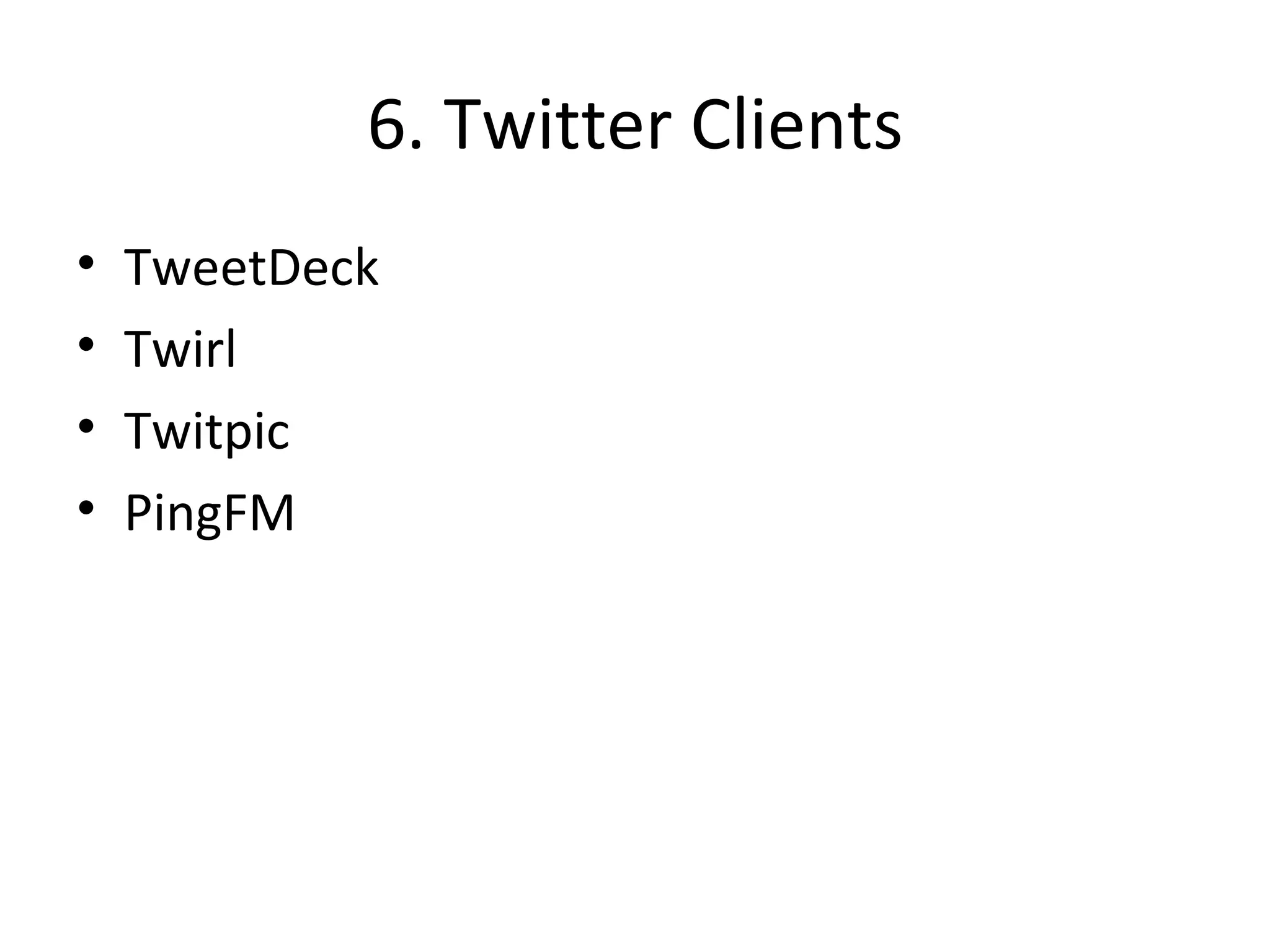 6. Twitter Clients TweetDeck Twirl Twitpic PingFM 
