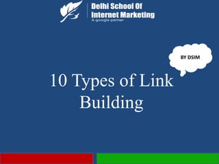 10 Types of Link
Building
BY DSIM
 