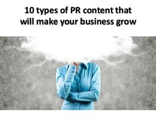 10 types of PR content that
will make your business grow

 