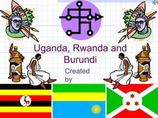 10 uganda, rwanda and burundi updated | PPT