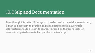 10. Help and Documentation
Even though it is better if the system can be used without documentation,
it may be necessary t...