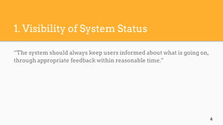1. Visibility of System Status
“The system should always keep users informed about what is going on,
through appropriate f...