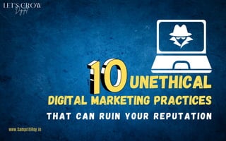 Unethical
digital marketing Practices
that can ruin your reputation
www.SampritiRoy.in
 