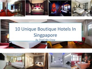 10 Unique Boutique Hotels In 
Singpapore 
by TripCribs Crew 
 