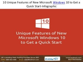 10 Unique Features of New Microsoft Windows 10 to Get a
Quick Start-Infographic
 