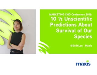 10 ½ Unscientific Predictions About Survival of Our Species - Marketing CMO Conference 2016