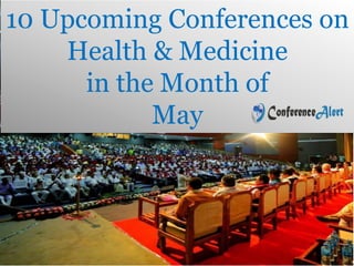 10 Upcoming Conferences on
Health & Medicine
in the Month of
May
 