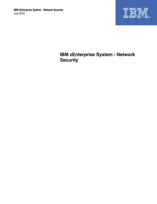 IBM zEnterprise System - Network Security
July 2010




                                      IBM zEnterprise System - Network
                                      Security
 