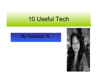 10 Useful Tech

By Hataikan N.
 