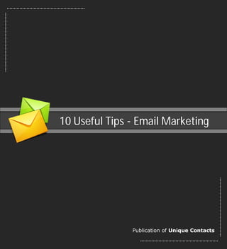 10 Useful Tips - Email Marketing




               Publication of Unique Contacts
 