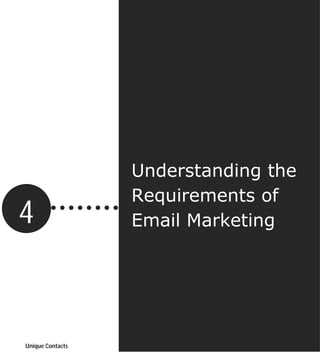 Understanding the
                  Requirements of
4                 Email Marketing



                                      10
                                      Page




Unique Contacts
 