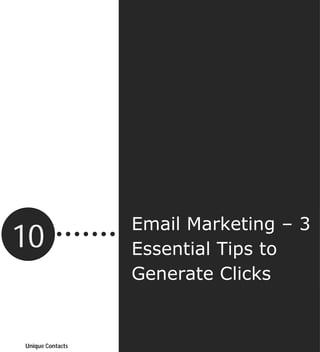 Email Marketing – 3
10                Essential Tips to
                  Generate Clicks
                                   22
                                    Page




Unique Contacts
 