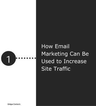 How Email
                  Marketing Can Be
1                 Used to Increase
                  Site Traffic



                                     4
                                     Page




Unique Contacts
 