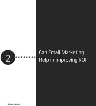 Can Email Marketing
2                 Help in Improving ROI




                                          6
                                          Page




Unique Contacts
 