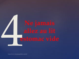 Ne jamais
allez au lit
estomac vide
 