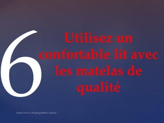 Utilisez un
confortable lit avec
les matelas de
qualité
 