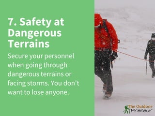 7. Safety at
Dangerous
Terrains
Secure your personnel
when going through
dangerous terrains or
facing storms. You don't
want to lose anyone.
 