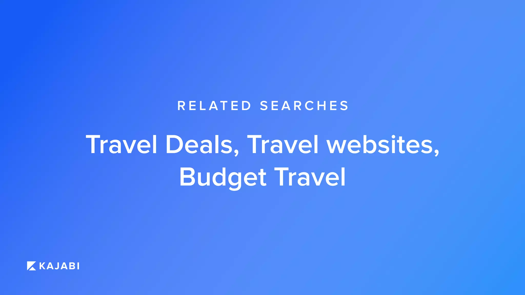 Travel Deals, Travel websites,
Budget Travel
R E L AT E D S E A R C H E S
 