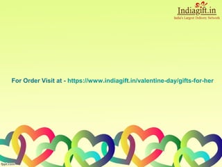 For Order Visit at - https://www.indiagift.in/valentine-day/gifts-for-her
 