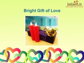 Bright Gift of Love
 