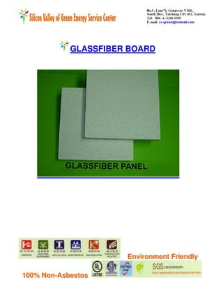 GLASSFIBER BOARD




                      Environment Friendly

100% Non-Asbestos
 