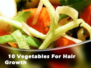 10 Vegetables For Hair
Growth
 