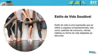 Estilo de Vida Saudável
Estilo de vida é uma expressão que se
refere a aspetos comportamentais, tais
como: padrões de consumo, rotinas,
hábitos ou forma de vida adaptada ao
dia-a-dia.
 