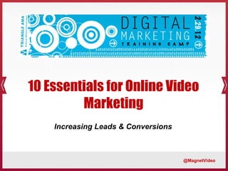 10 Essentials for Online Video Marketing @MagnetVideo Increasing Leads & Conversions 