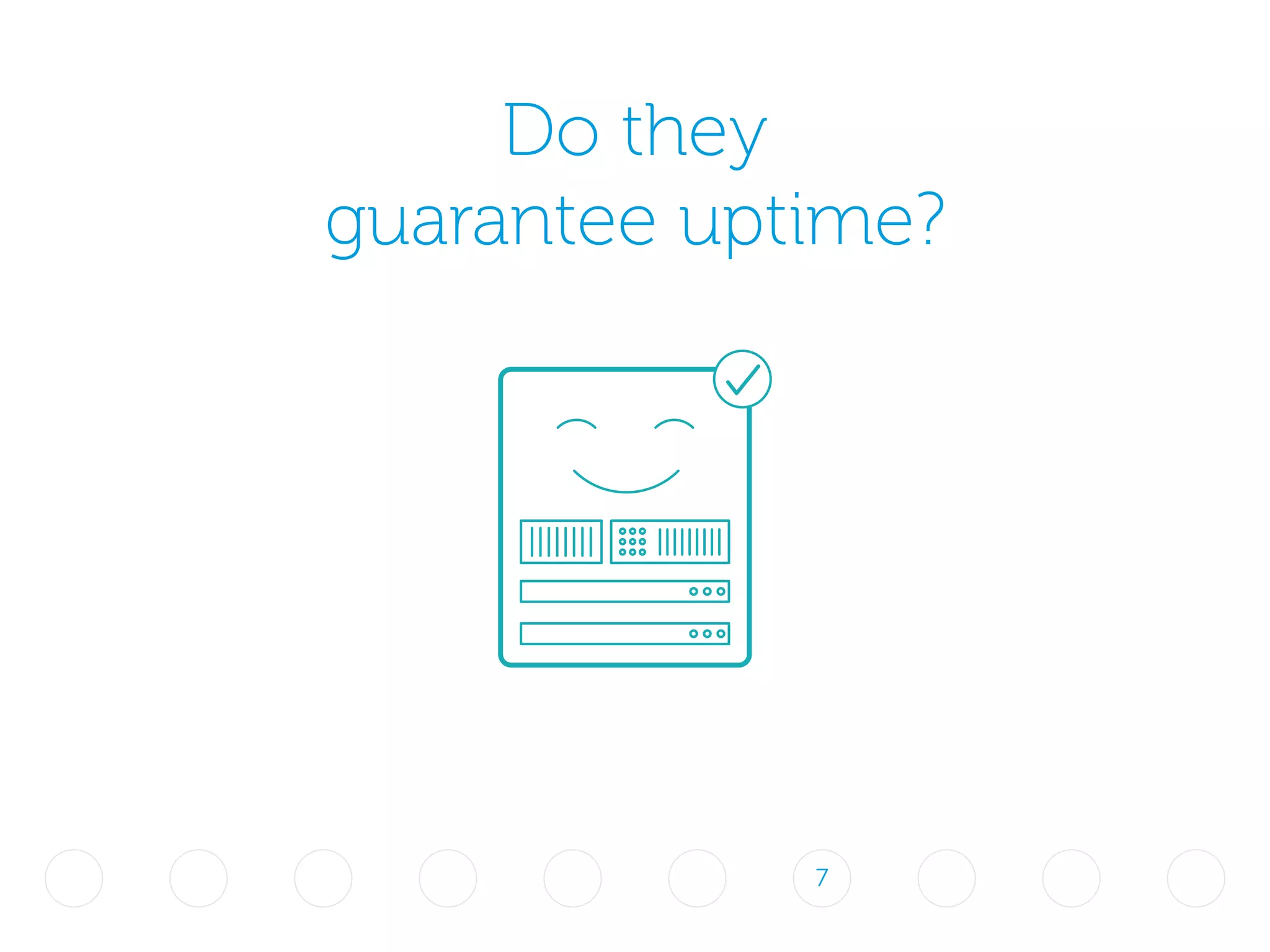 Do they
guarantee uptime?
7
 