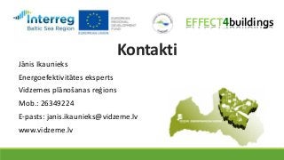 Kontakti
Jānis Ikaunieks
Energoefektivitātes eksperts
Vidzemes plānošanas reģions
Mob.: 26349224
E-pasts: janis.ikaunieks@...