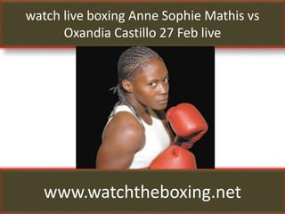 watch live boxing Anne Sophie Mathis vs
Oxandia Castillo 27 Feb live
www.watchtheboxing.net
 