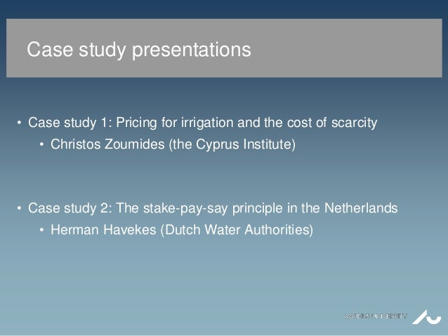 Case study presentations
• Case study 1: Pricing for irrigation and the cost of scarcity
• Christos Zoumides (the Cyprus I...