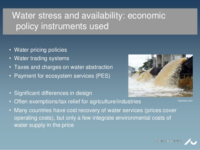 Water stress and availability: economic
policy instruments used
• Water pricing policies
• Water trading systems
• Taxes a...
