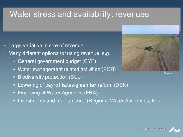 Water stress and availability: revenues
• Large variation in size of revenue
• Many different options for using revenue, e...