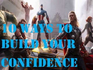 1O Ways to
Build your
Confidence
 
