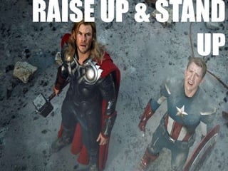 RAISE UP & STAND
              UP
 