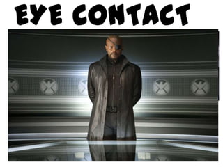 EYE CONTACT
 
