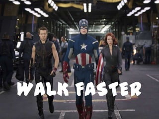 WALK FASTER
 