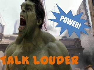 TALK LOUDER
 