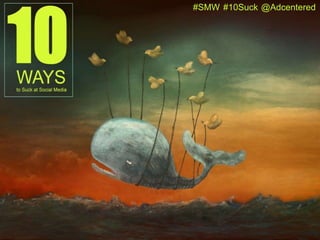 #SMW #10Suck @Adcentered 