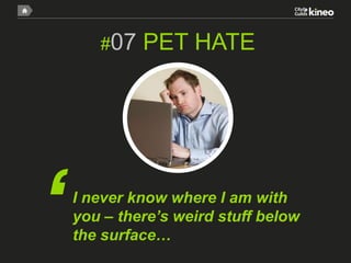 #08

‘

PET HATE

It’s not you, it’s me. I’ve just
outgrown you. Ok – it’s you.

 