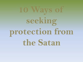 10 Ways of seeking protection from the Satan 