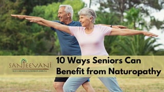 10 Ways Seniors Can
Benefit from Naturopathy
 