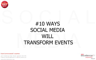 #10 WAYS  SOCIAL MEDIA  WILL  TRANSFORM EVENTS 