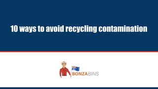 10 ways to avoid recycling contamination
 