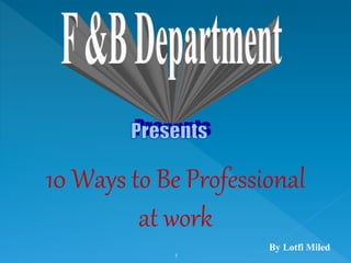 1
By Lotfi Miled
10 Ways to Be Professional
at work
 