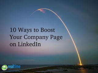 10 Ways to Boost 
Your Company Page 
on LinkedIn
 