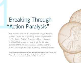 1Breaking Through
“Action Paralysis”
We all know that small things make a big difference
when it comes to copywriting. Int...